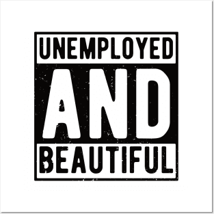 unemployed and beautiful , unemployed , jobless , beautiful , unemployed and beautiful quote , unemployed and beautiful saying Posters and Art